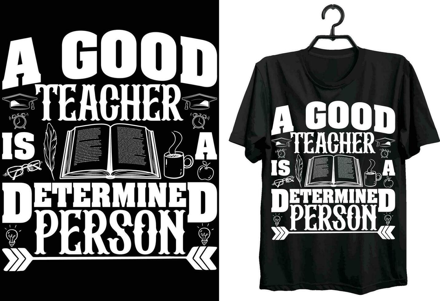 A Good Teacher Is A Determined Person . Worlds Teachers Day T shirt Design. Vector, Custom, Typography T shirt design vector