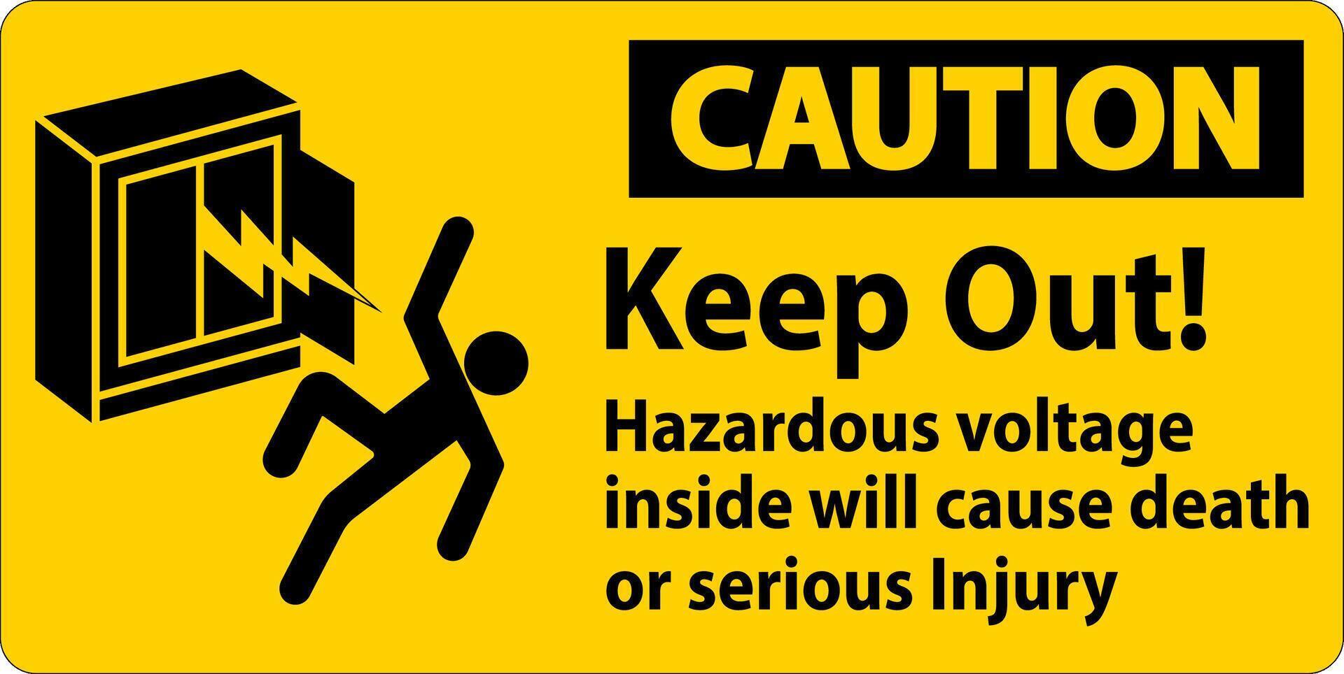 Caution Sign Keep Out Hazardous Voltage Inside, Will Cause Death Or Serious Injury vector