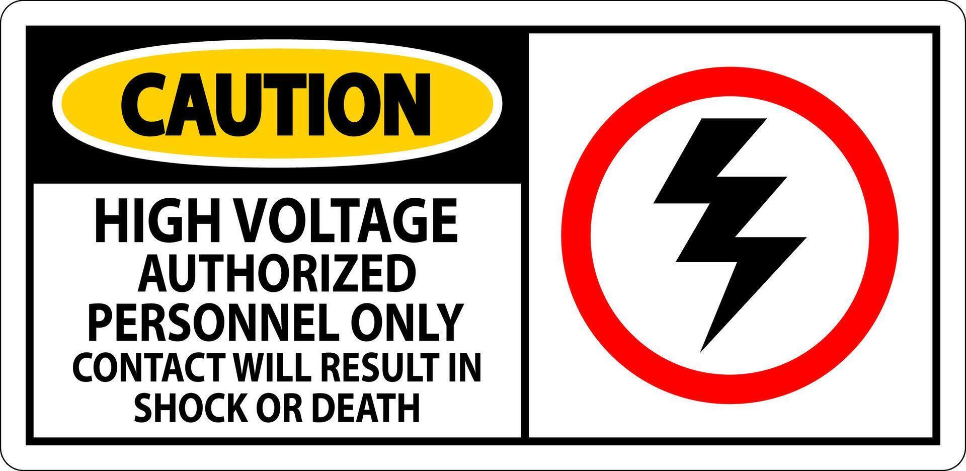 Caution Sign High Voltage, Authorized Personnel Only, Contact Will Result In Shock Or Death vector