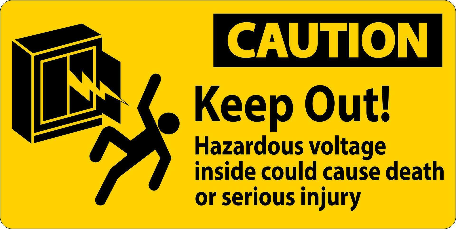 Caution Sign Keep Out Hazardous Voltage Inside, Could Cause Death Or Serious Injury vector