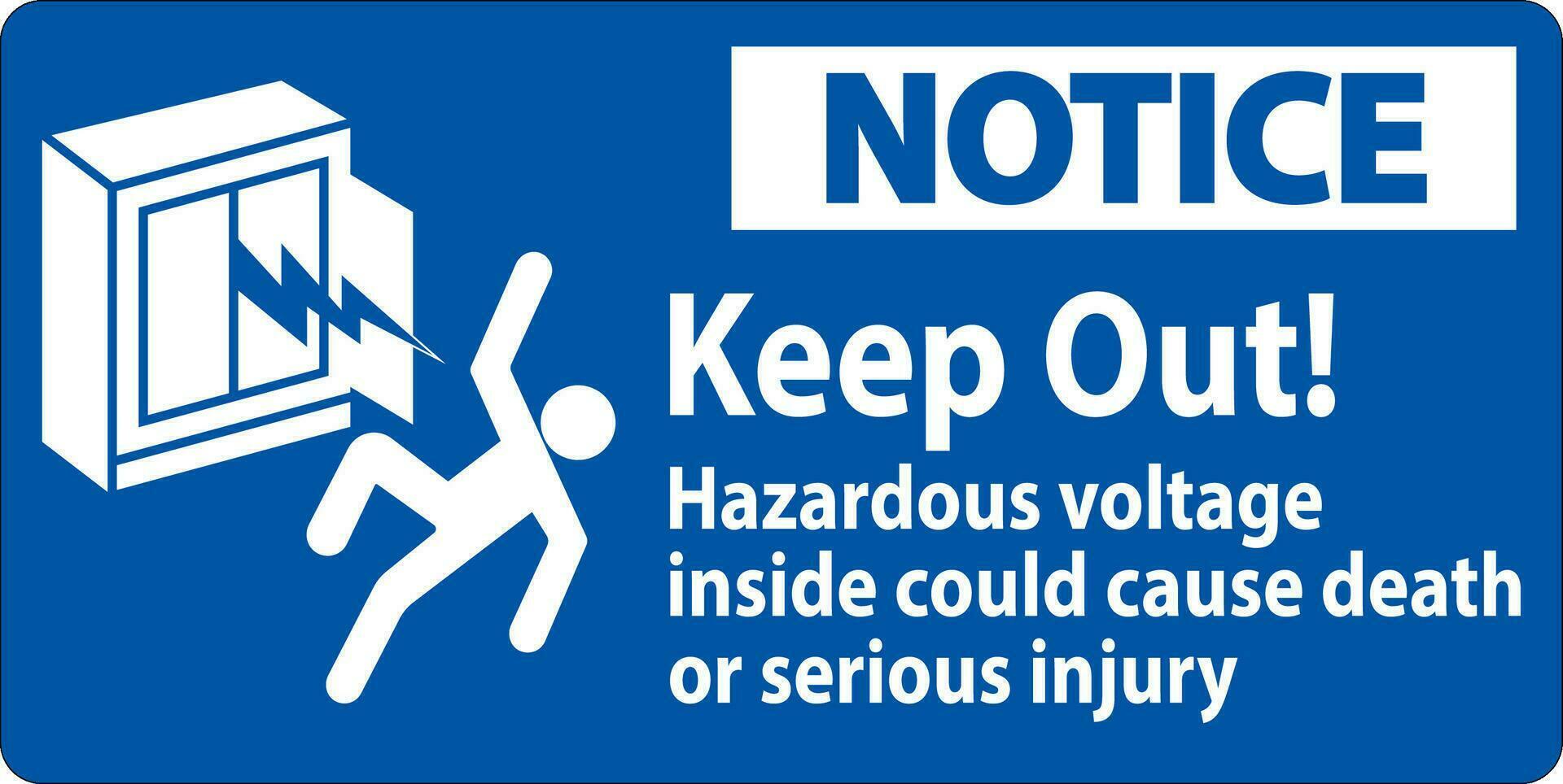 Notice Sign Keep Out Hazardous Voltage Inside, Could Cause Death Or Serious Injury vector