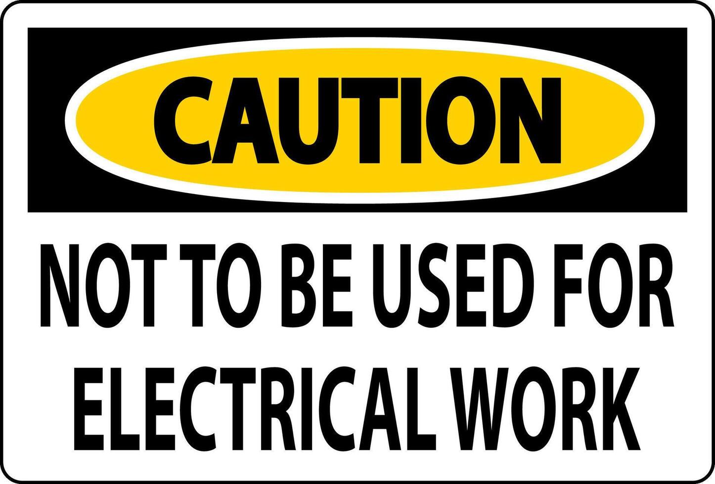 Caution Sign Not To Be Used For Electrical Work vector