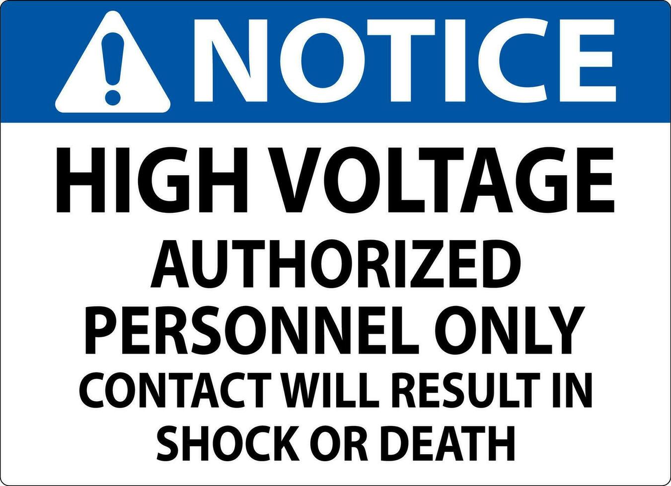 Notice Sign High Voltage, Authorized Personnel Only, Contact Will Result In Shock Or Death vector