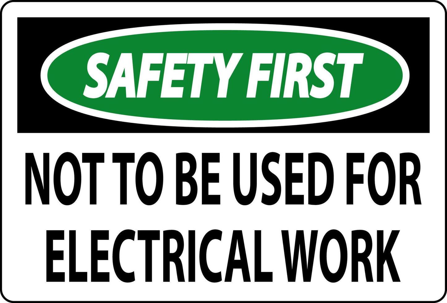 Safety First Sign Not To Be Used For Electrical Work vector
