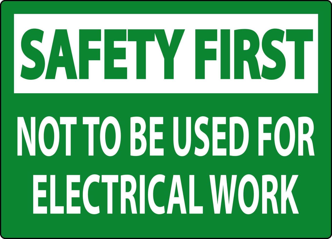 Safety First Sign Not To Be Used For Electrical Work vector