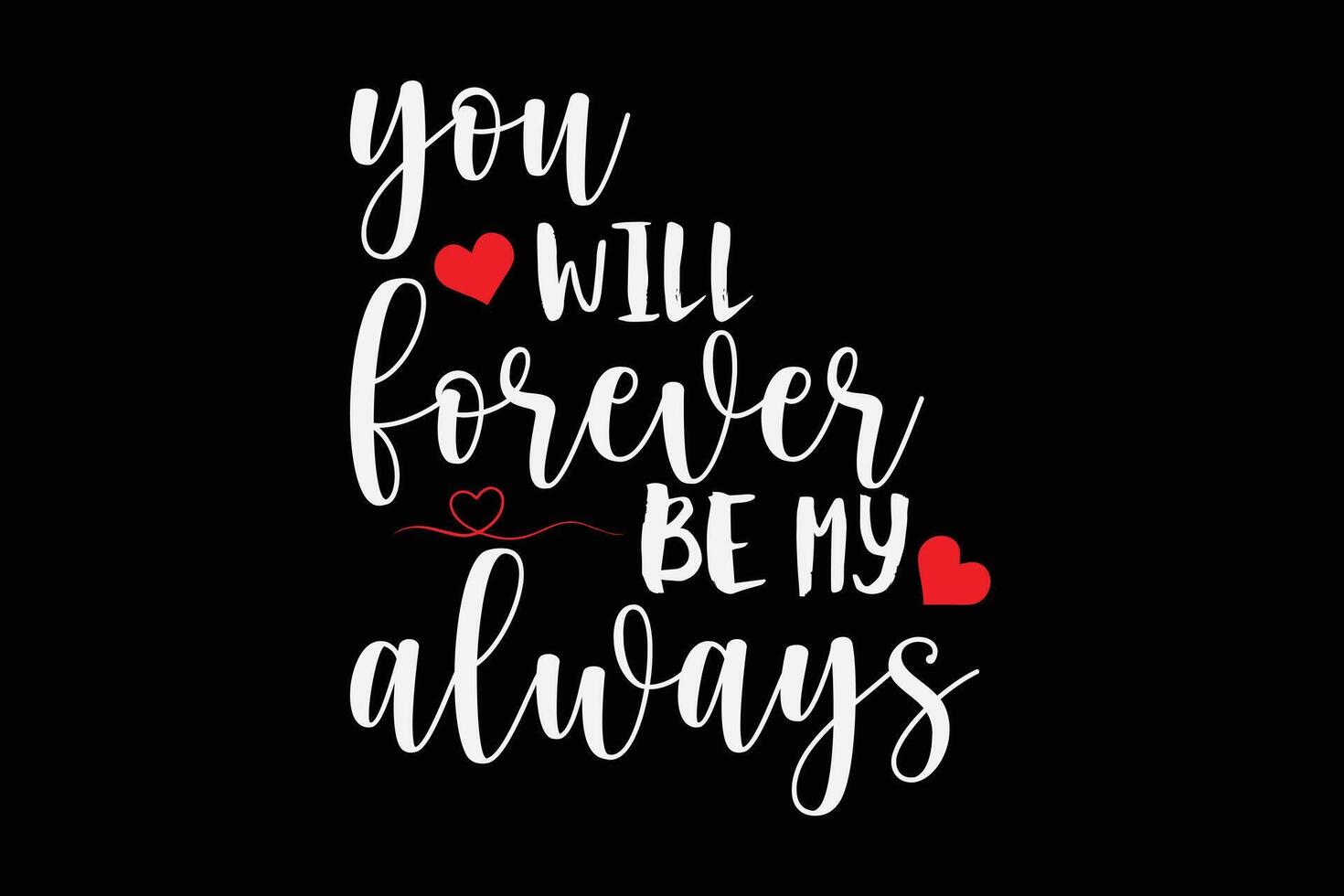 You Will Forever Be My Always T Shirt Design vector