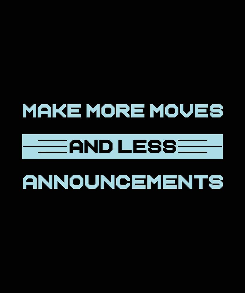 MAKE MORE MOVES AND LESS ANNOUNCEMENT.T-SHIRT DESIGN. PRINT TEMPLATE.TYPOGRAPHY VECTOR ILLUSTRATION.