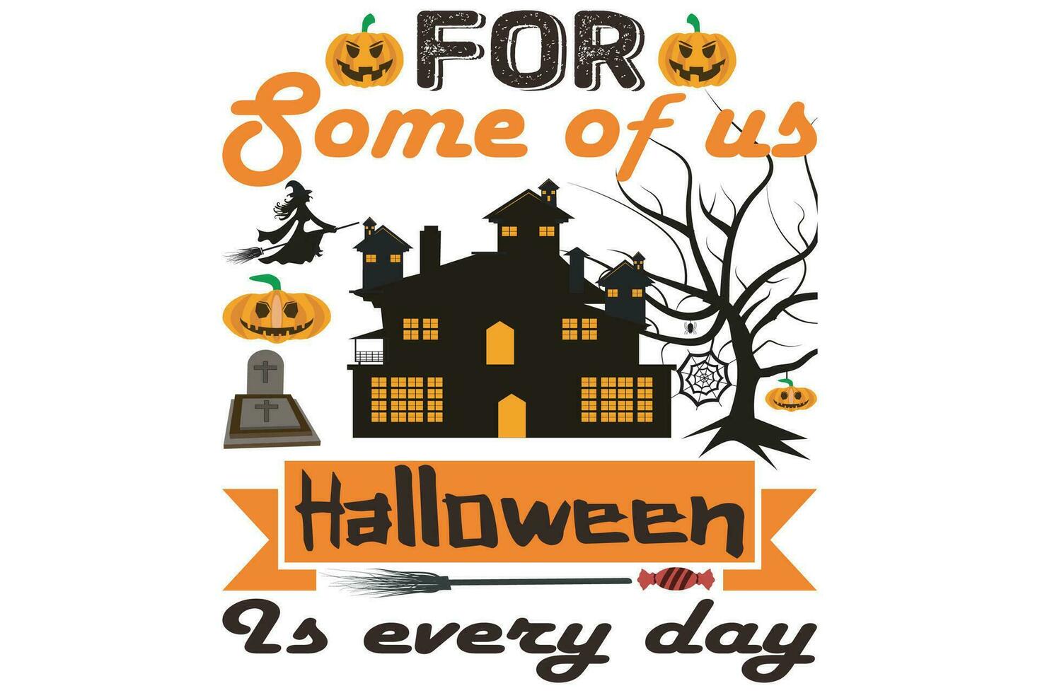 For some of us, Halloween is every day t-shirt design vector