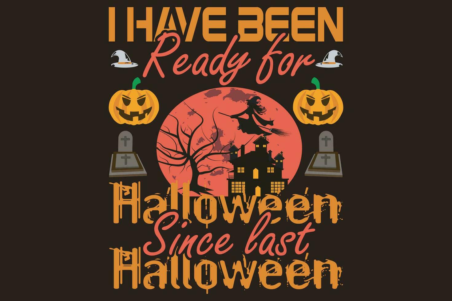 I have been ready for Halloween since the last Halloween t-shirt design vector