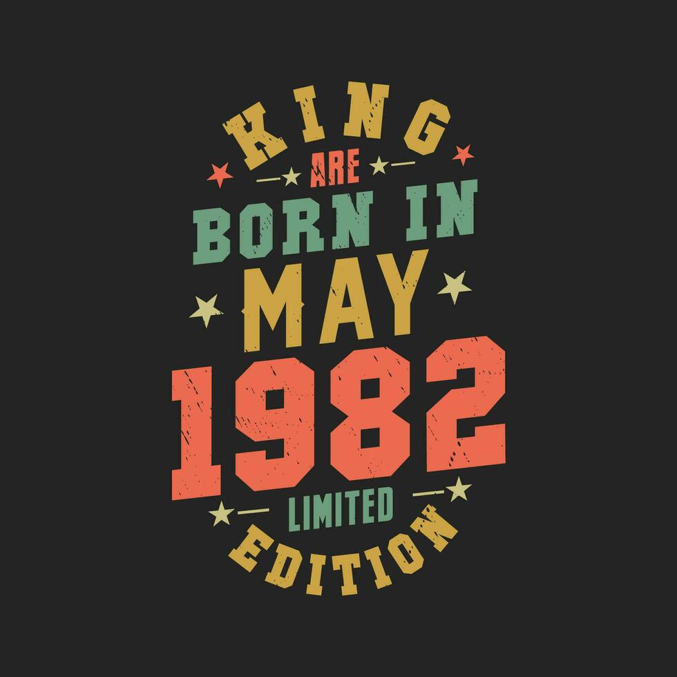 King are born in May 1982. King are born in May 1982 Retro Vintage Birthday vector