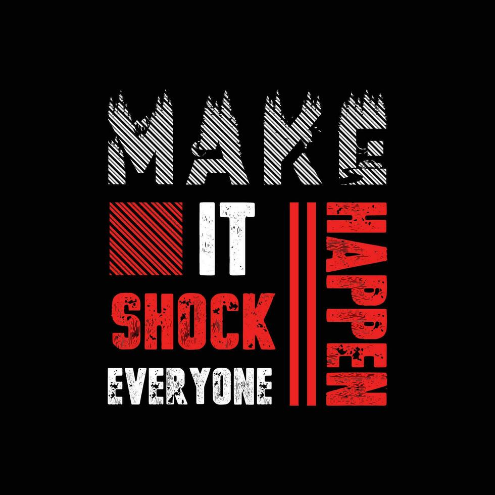Make it happen shock everyone  inspirational quotes t-shirt design vector