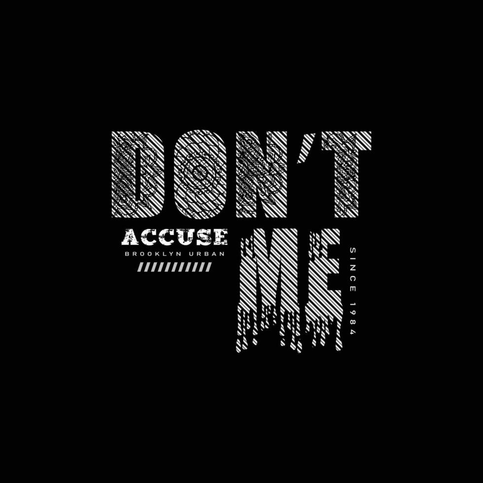 Don't accuse me motivational quotes typography Abstract design vector quotes and apparel design print t shirt
