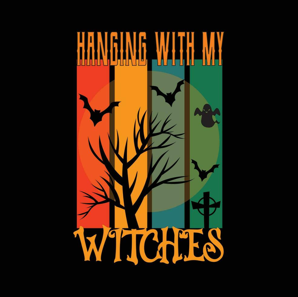 HANGING WITH MY WITCHES , Halloween tshirt design vector