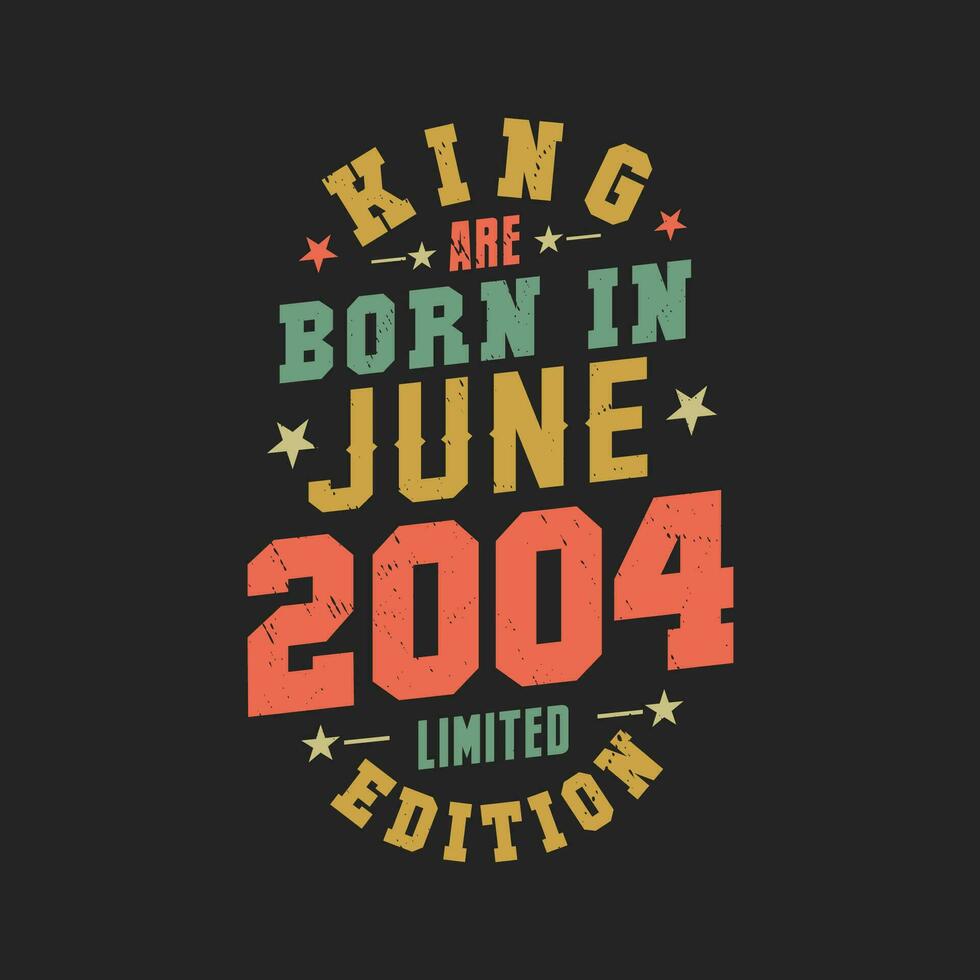 King are born in June 2004. King are born in June 2004 Retro Vintage Birthday vector