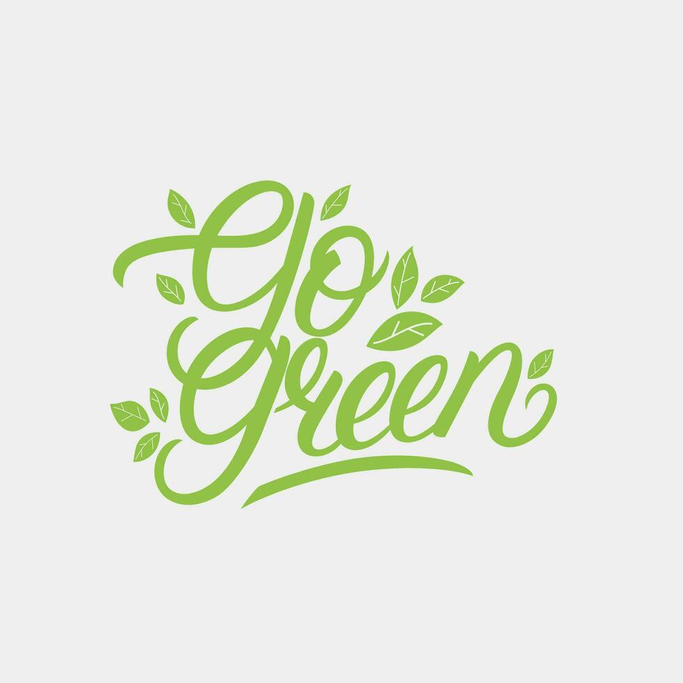 Go Green hand written lettering. Modern brush calligraphy quote, phrase with green leaves. Vector illustration.