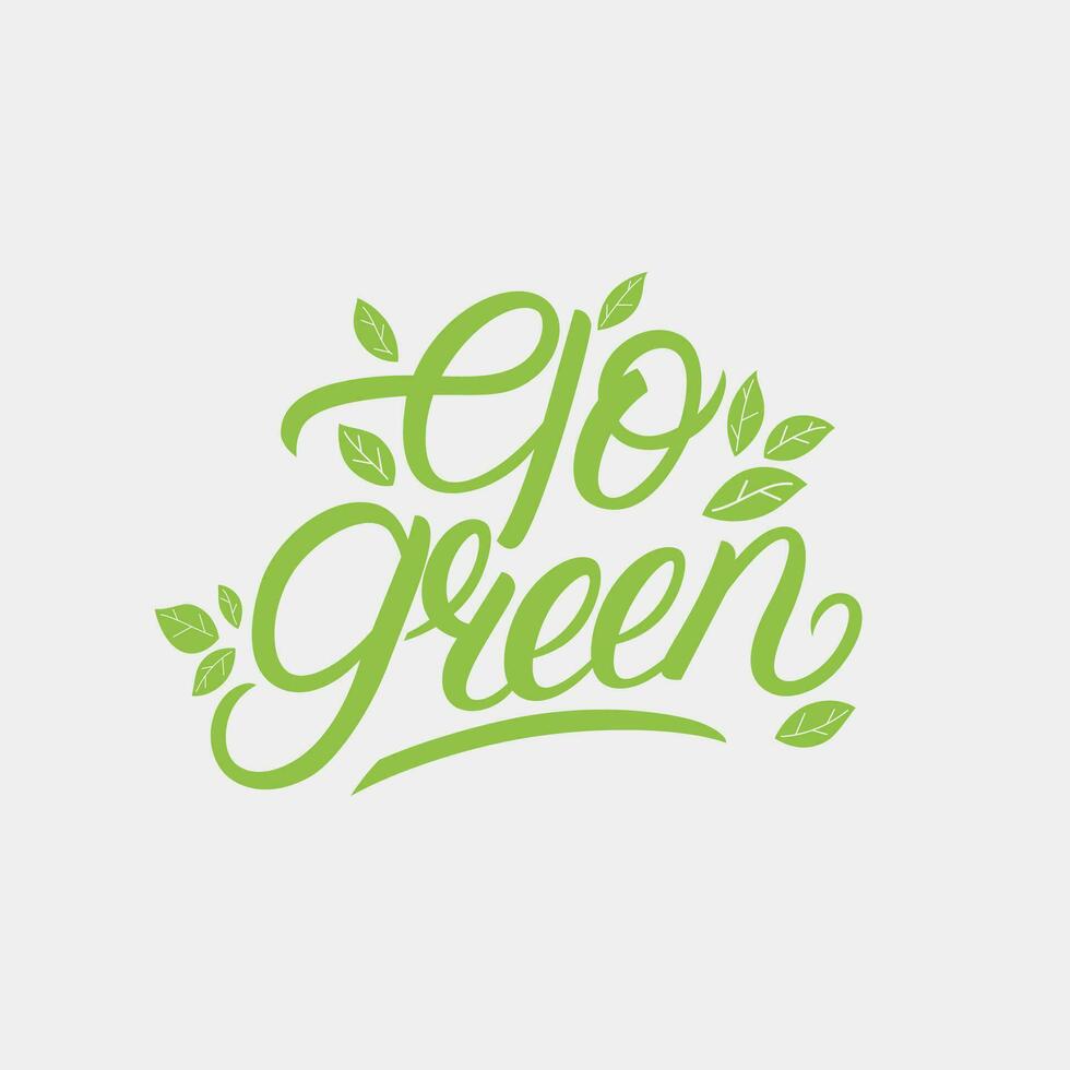 Go Green hand written lettering. Modern brush calligraphy quote, phrase with green leaves. Vector illustration.