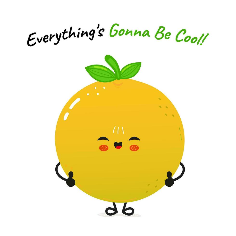 Grapefruit character. Everything's Gonna Be Cool card. Vector hand drawn cartoon kawaii character illustration icon. Isolated on white background. Grapefruit fruit character concept