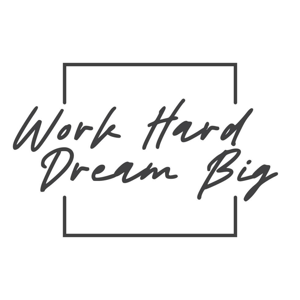 Work hard dream big. Motivational quote lettering design. Positive thinking mentality phrase. Inspirational decorative poster. vector