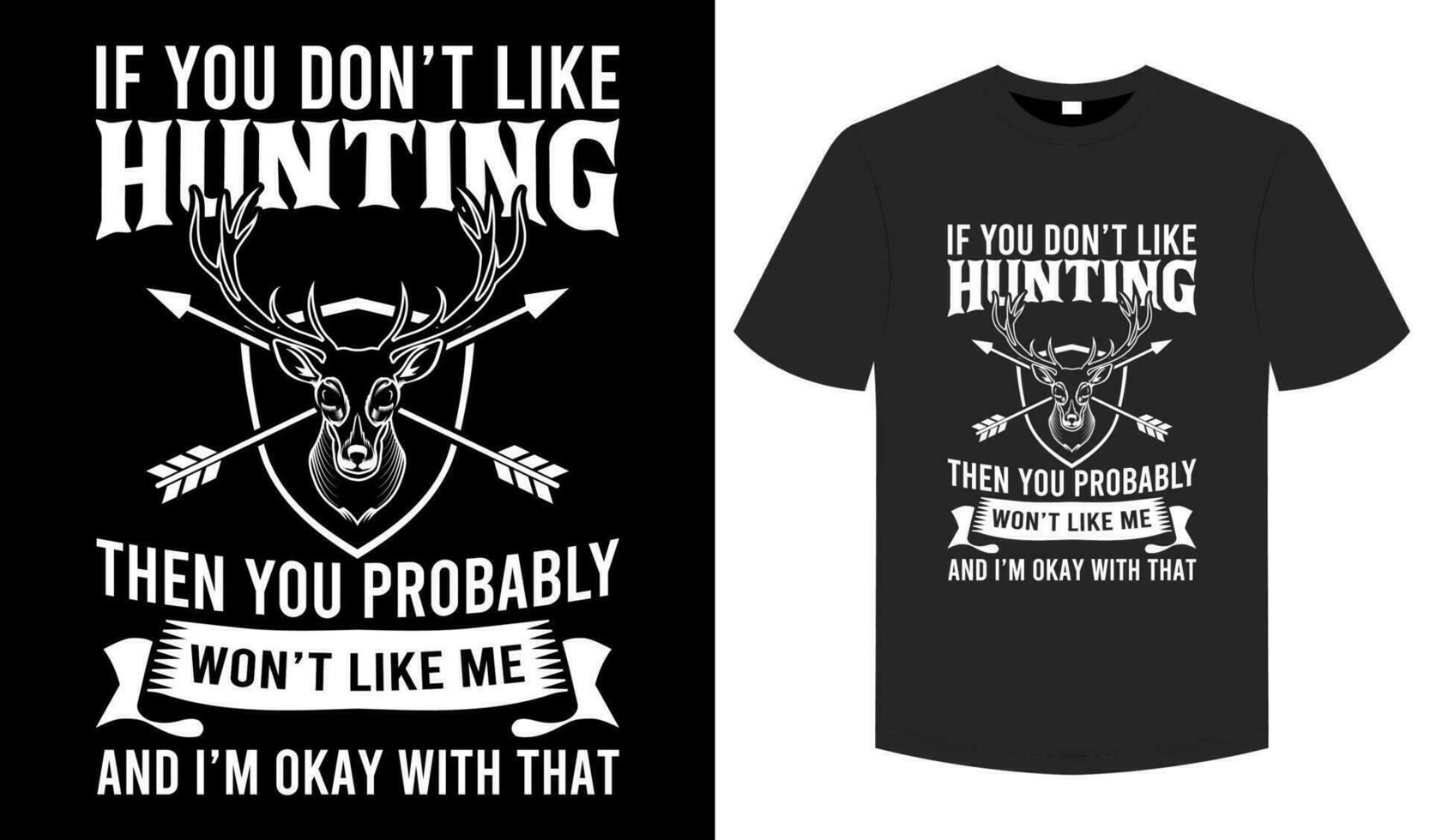 If You Don't Like Hunting Then You Probably Won't Like Me and I'm OK With That  T shirt, Hunting typography and graphic element illustration tee vector