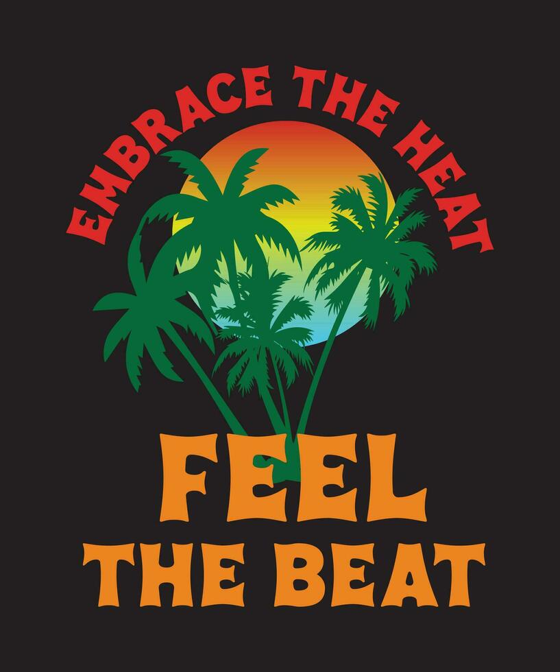 Embrace The Heat Feel The Beat Summer Design vector