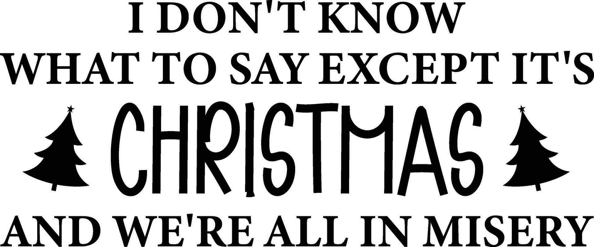 i don't know What to say except it's Christmas and we're all in Misery vector