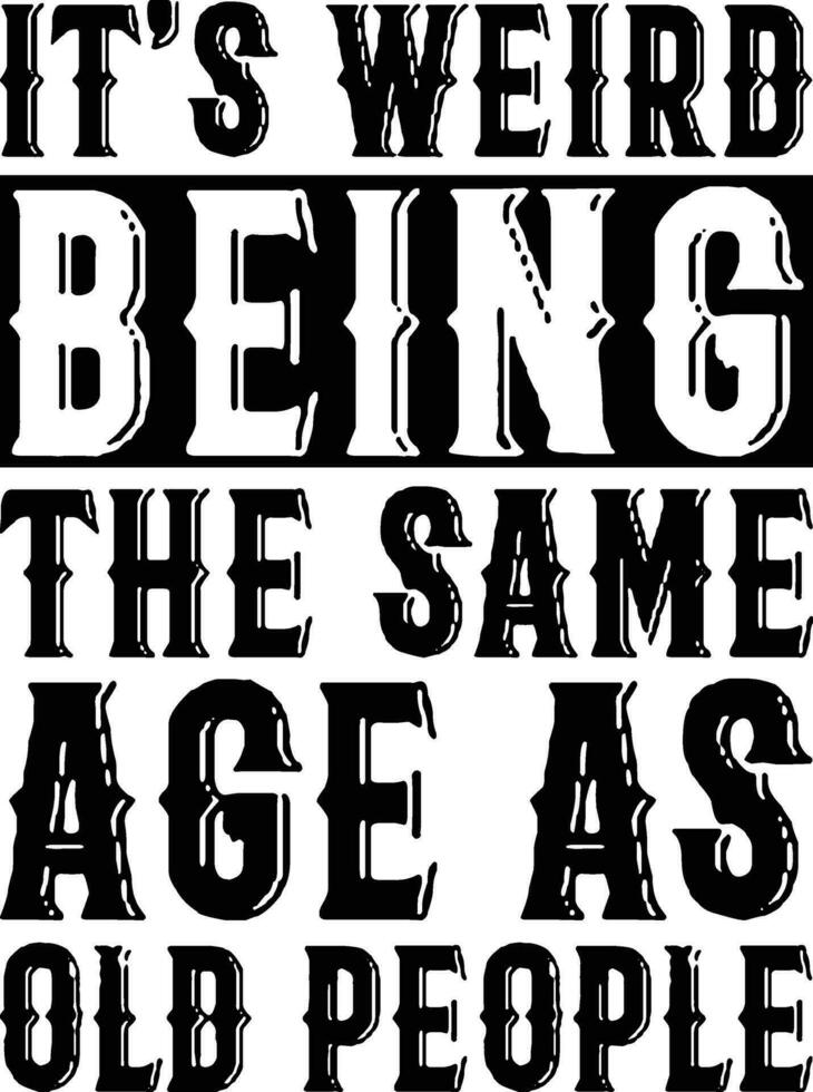 It's Weird Being The Same Age As Old People vector