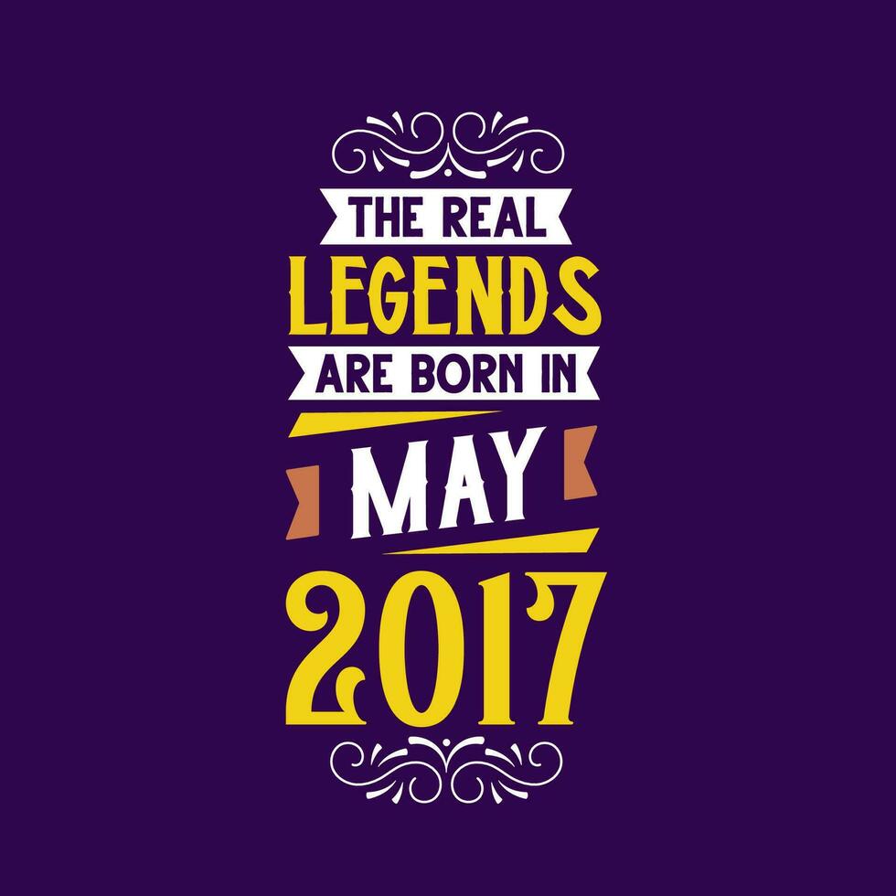 The real legend are born in May 2017. Born in May 2017 Retro Vintage Birthday vector