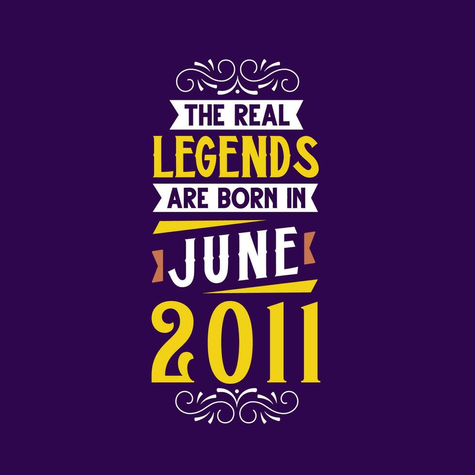 The real legend are born in June 2011. Born in June 2011 Retro Vintage Birthday vector