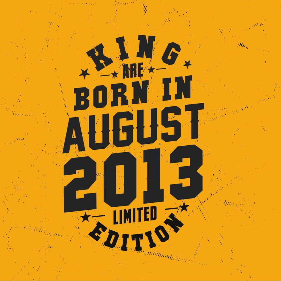 King are born in August 2013. King are born in August 2013 Retro Vintage Birthday vector