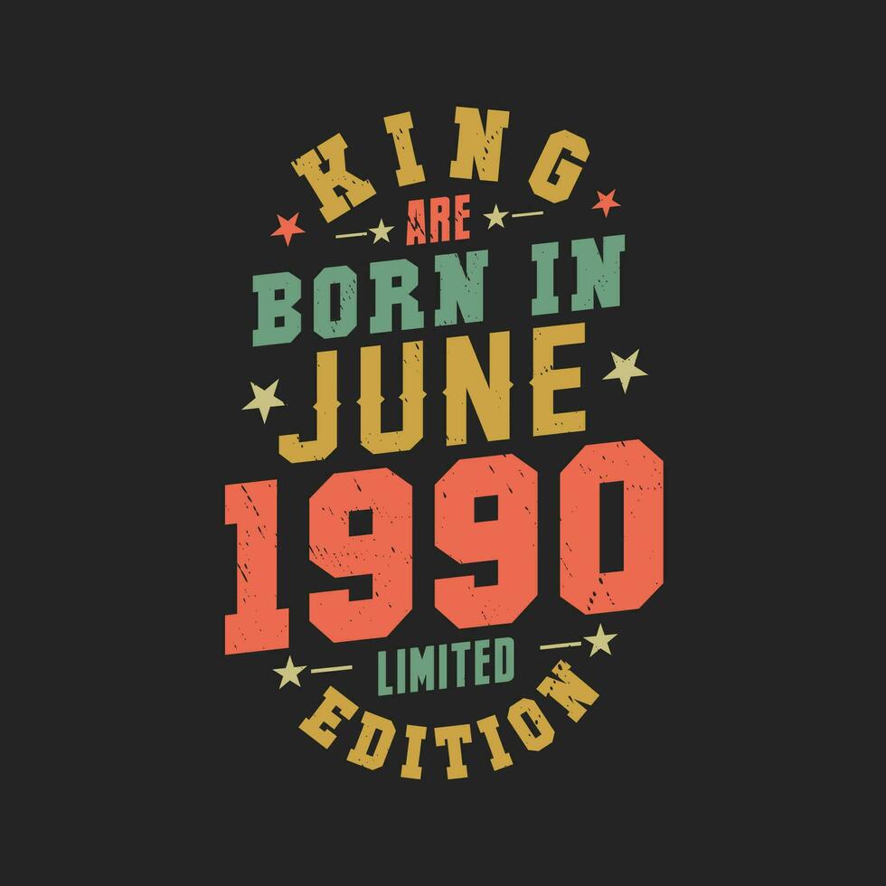 King are born in June 1990. King are born in June 1990 Retro Vintage Birthday vector