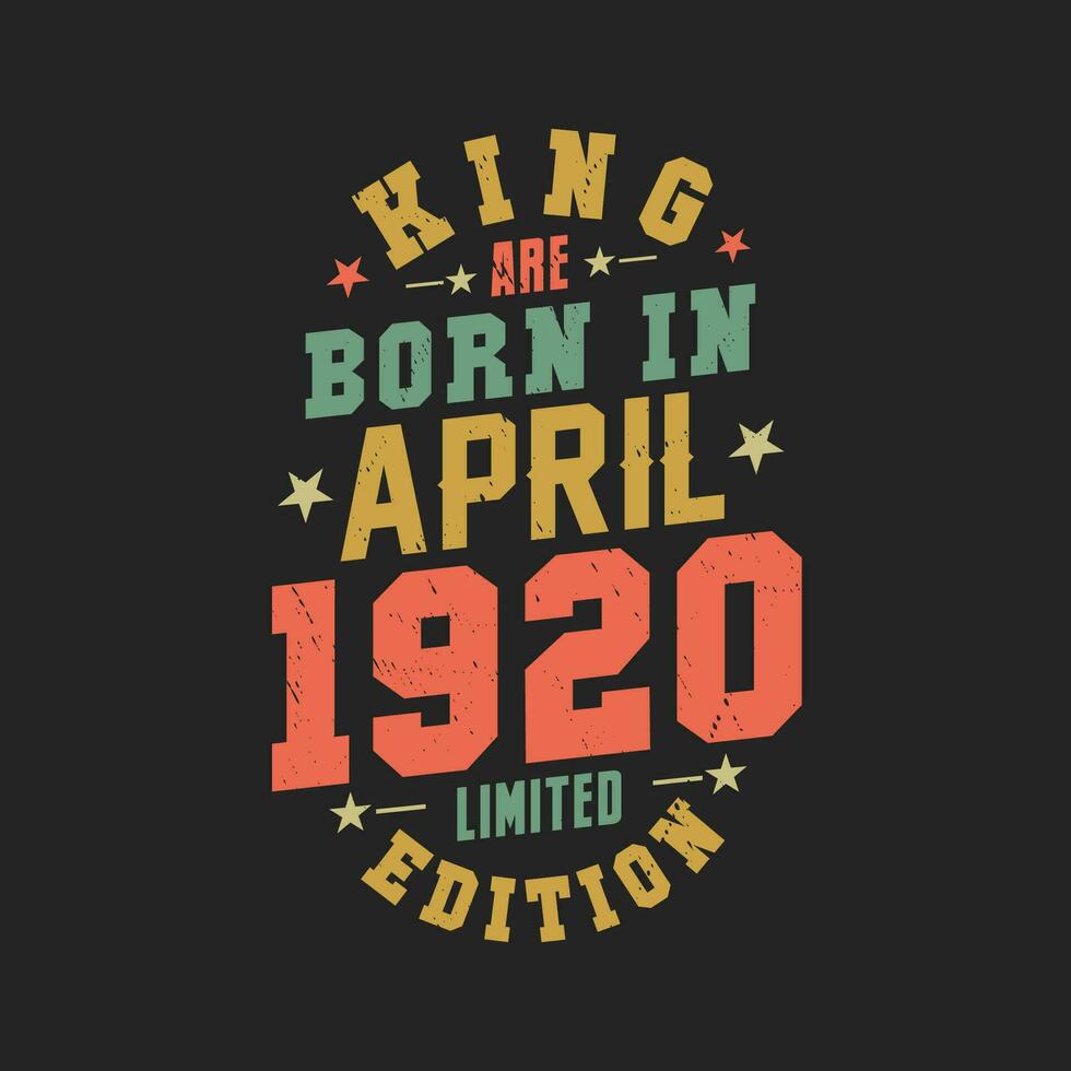 King are born in April 1920. King are born in April 1920 Retro Vintage Birthday vector