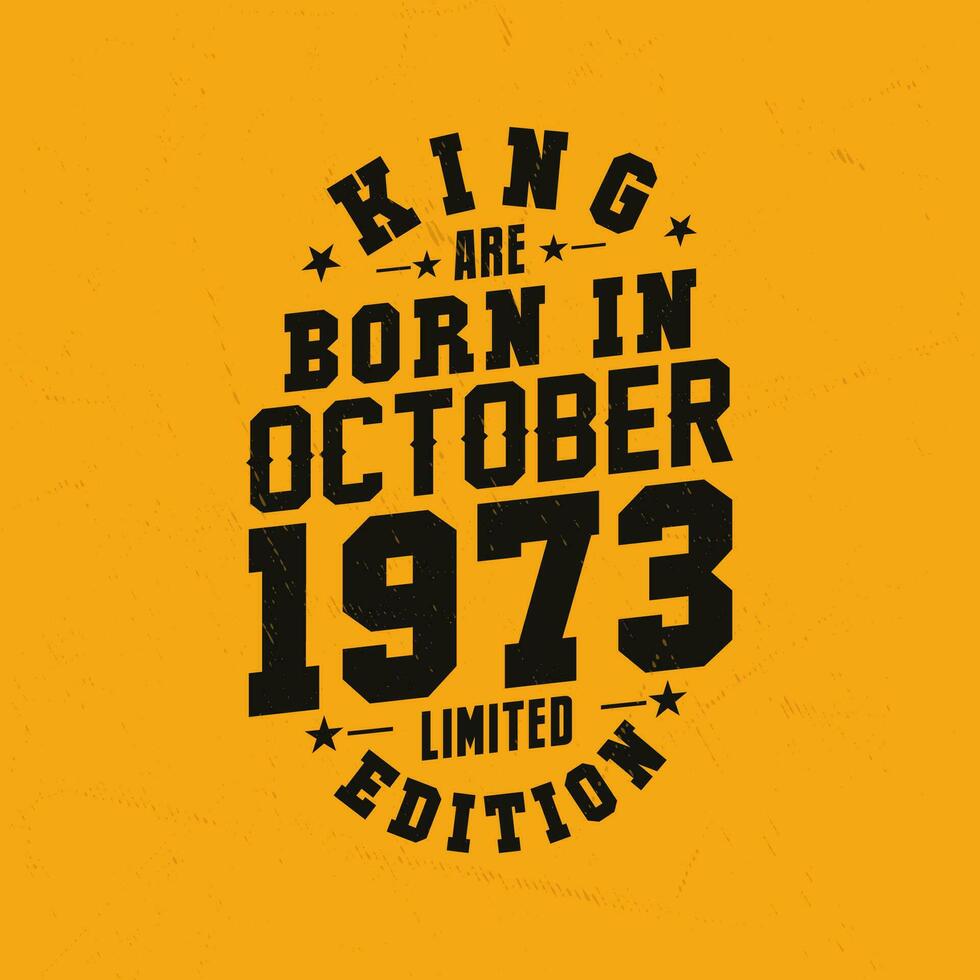 King are born in October 1973. King are born in October 1973 Retro Vintage Birthday vector
