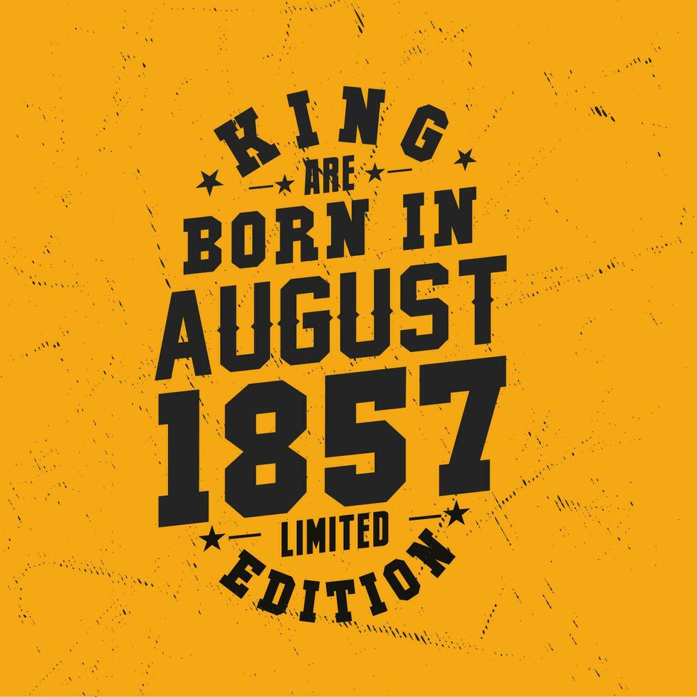 King are born in August 1857. King are born in August 1857 Retro Vintage Birthday vector