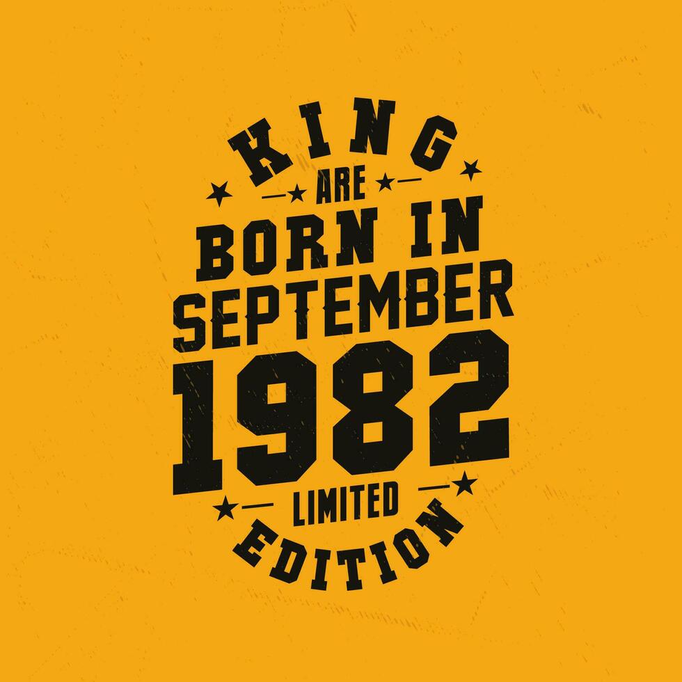 King are born in September 1982. King are born in September 1982 Retro Vintage Birthday vector