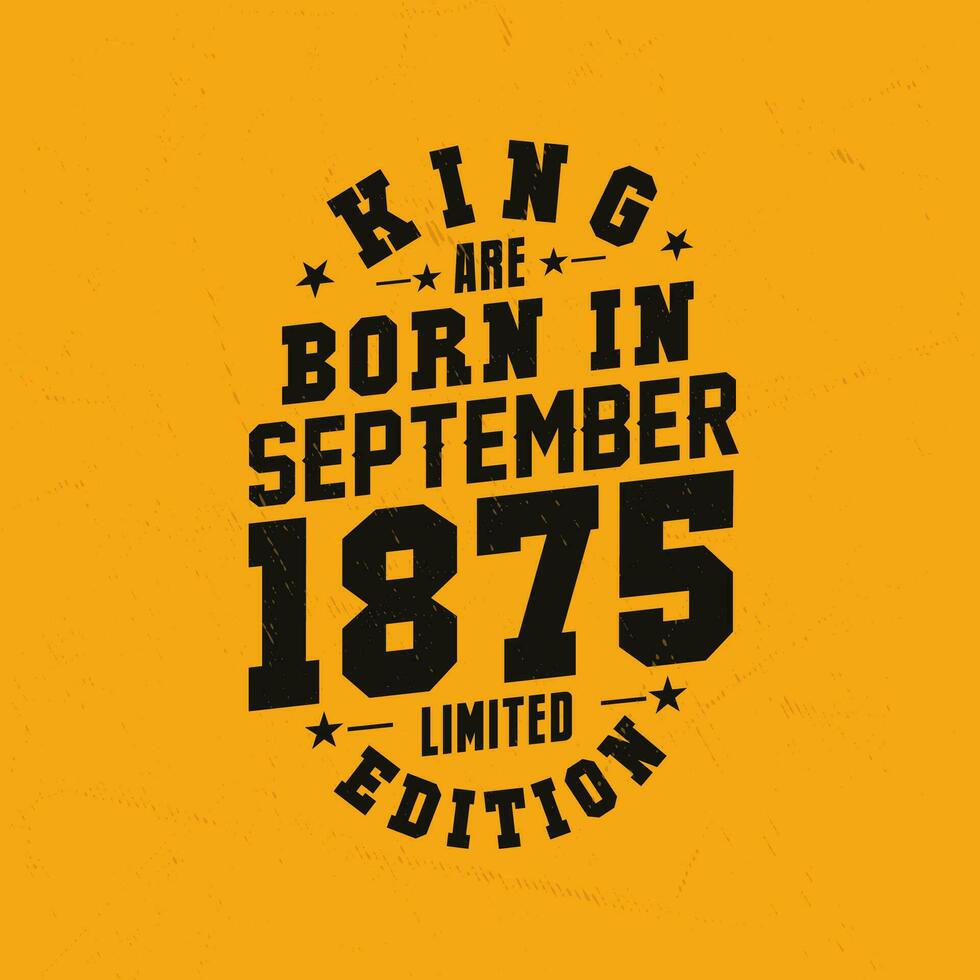 King are born in September 1875. King are born in September 1875 Retro Vintage Birthday vector