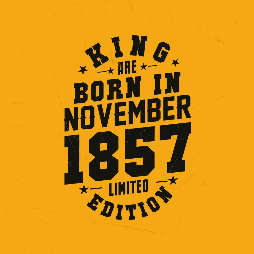 King are born in November 1857. King are born in November 1857 Retro Vintage Birthday vector