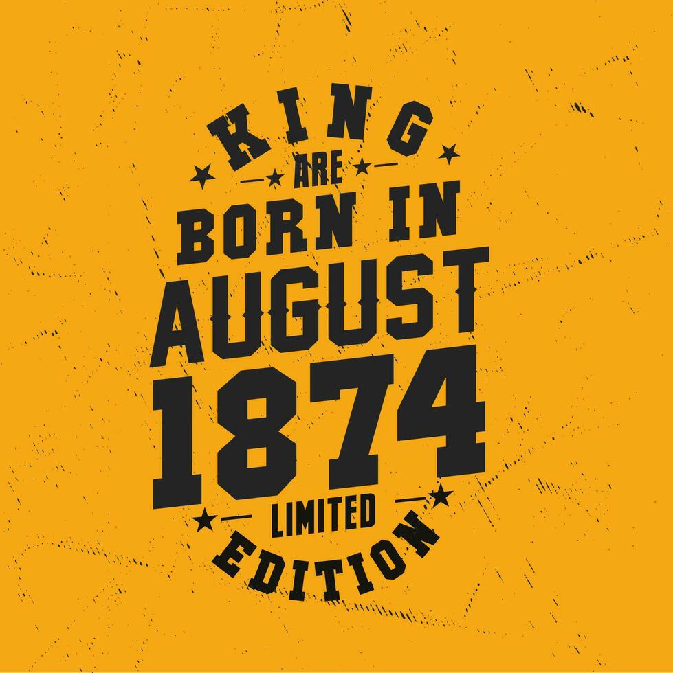 King are born in August 1874. King are born in August 1874 Retro Vintage Birthday vector