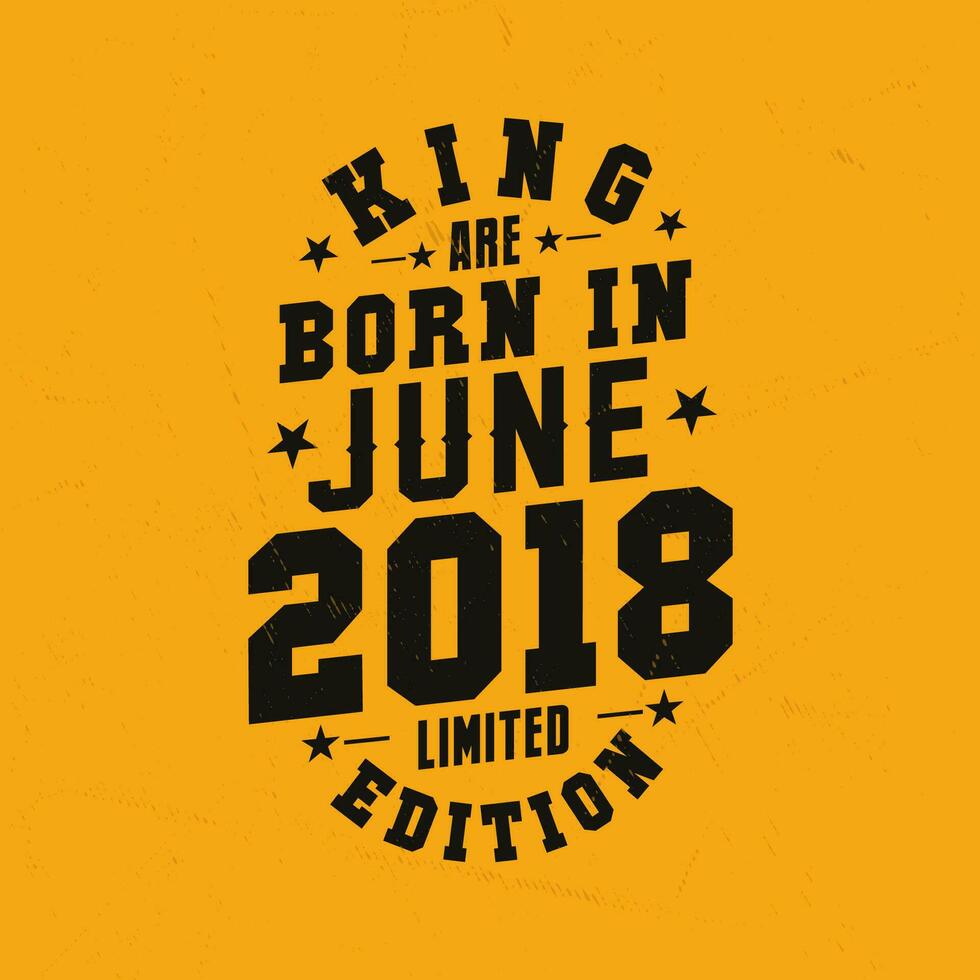 King are born in June 2018. King are born in June 2018 Retro Vintage Birthday vector