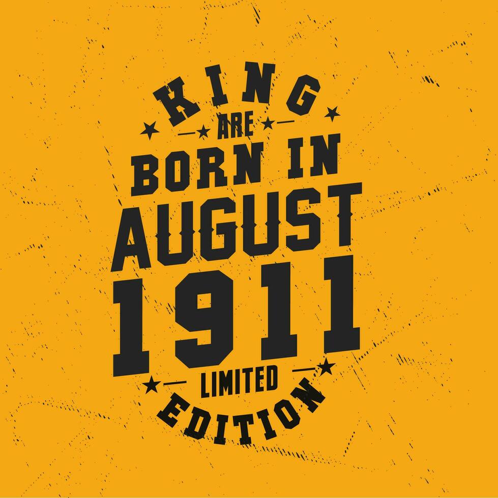 King are born in August 1911. King are born in August 1911 Retro Vintage Birthday vector