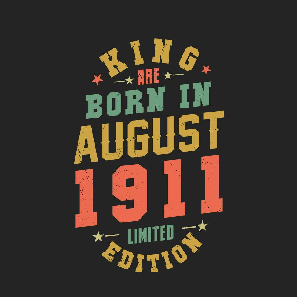 King are born in August 1911. King are born in August 1911 Retro Vintage Birthday vector