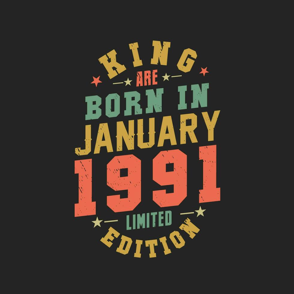 King are born in January 1991. King are born in January 1991 Retro Vintage Birthday vector