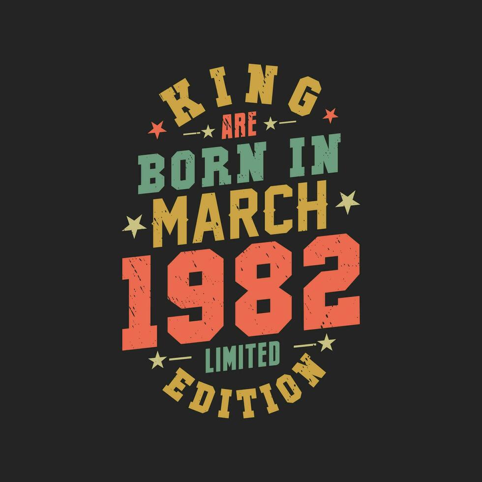 King are born in March 1982. King are born in March 1982 Retro Vintage Birthday vector