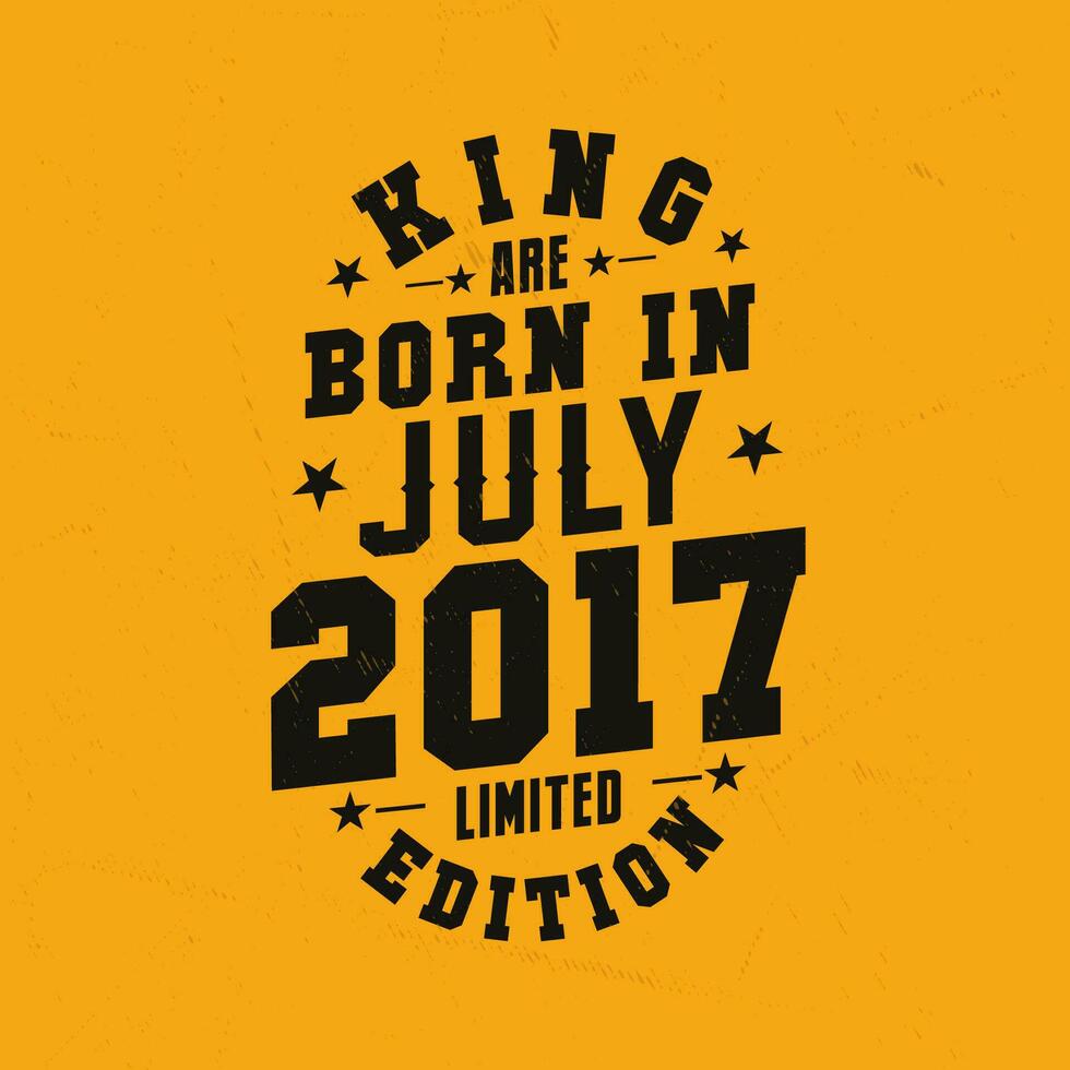 King are born in July 2017. King are born in July 2017 Retro Vintage Birthday vector