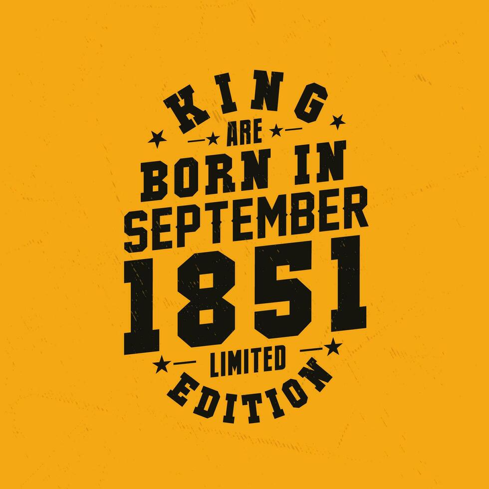 King are born in September 1851. King are born in September 1851 Retro Vintage Birthday vector