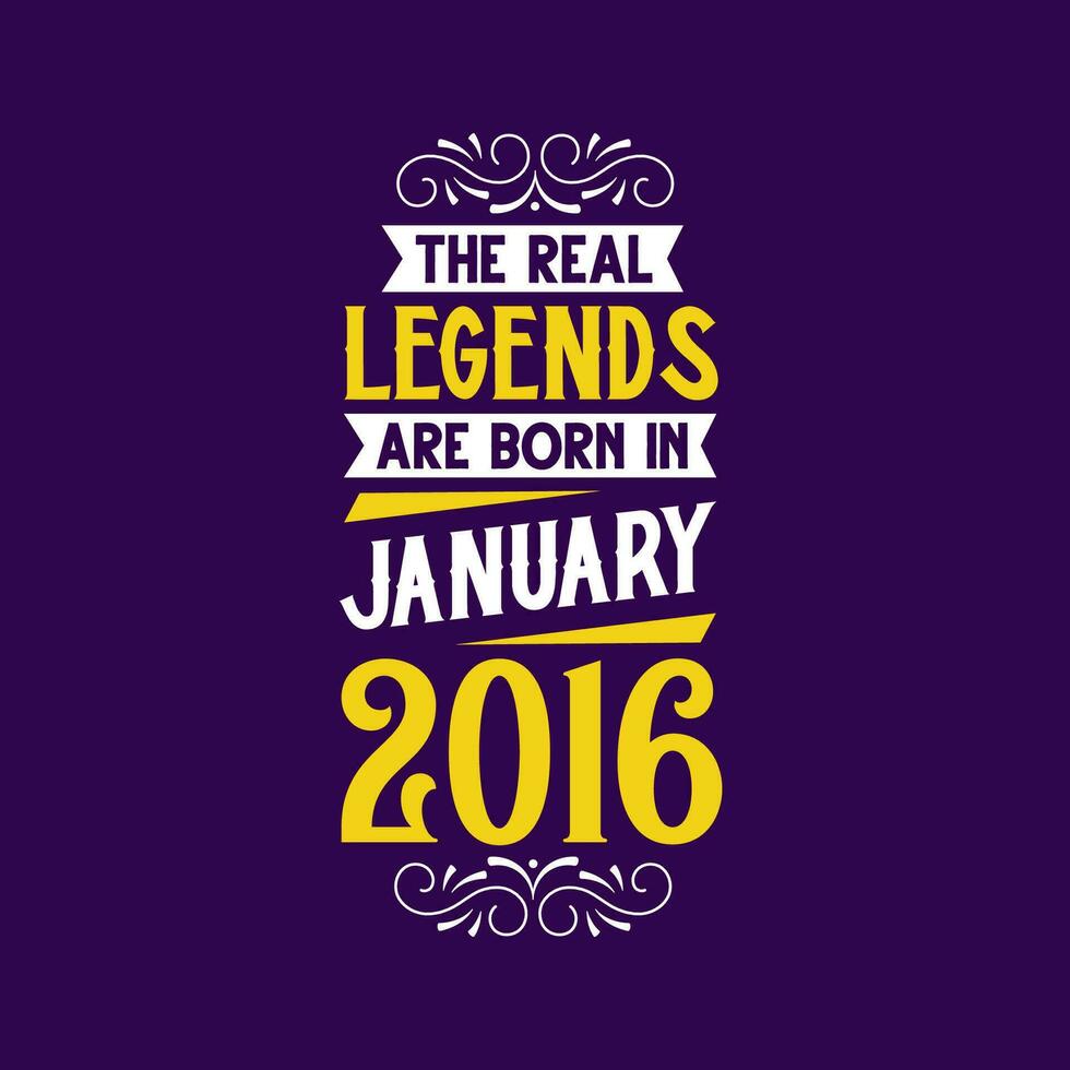 The real legend are born in January 2016. Born in January 2016 Retro Vintage Birthday vector