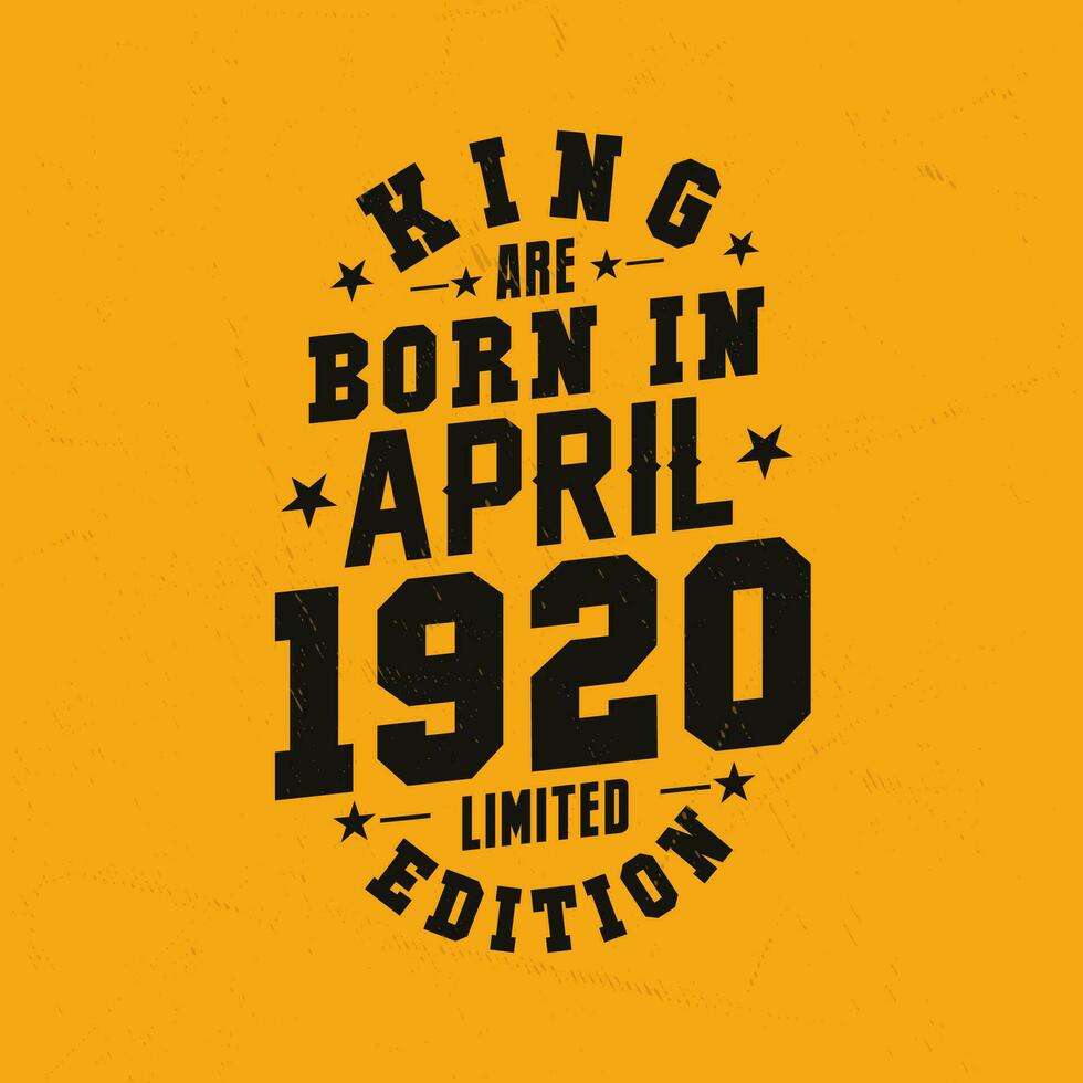 King are born in April 1920. King are born in April 1920 Retro Vintage Birthday vector