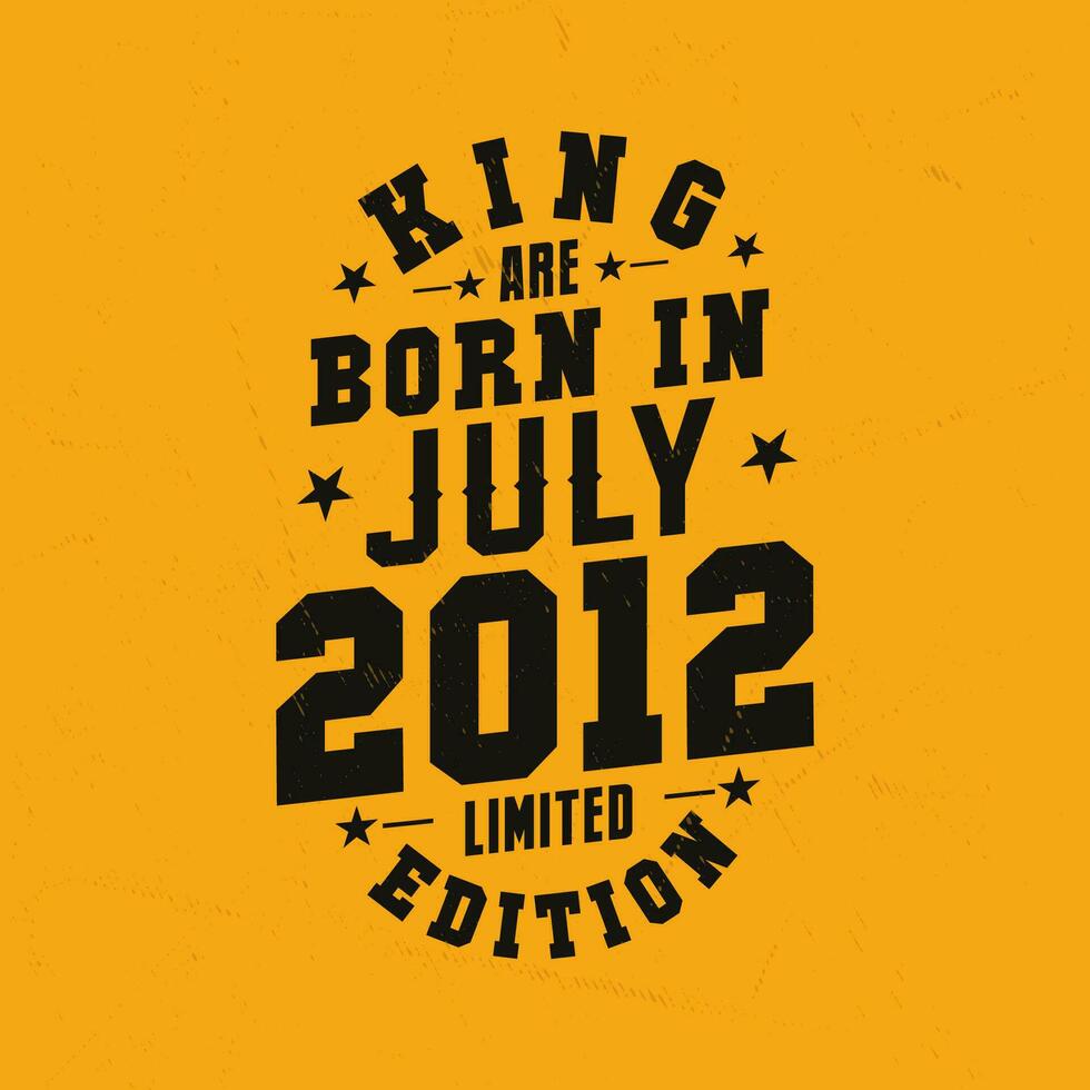 King are born in July 2012. King are born in July 2012 Retro Vintage Birthday vector
