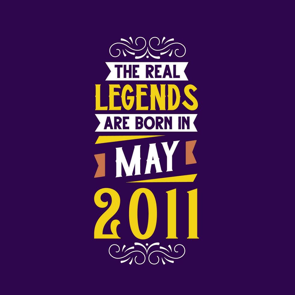The real legend are born in May 2011. Born in May 2011 Retro Vintage Birthday vector