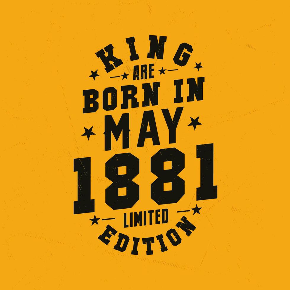 King are born in May 1881. King are born in May 1881 Retro Vintage Birthday vector