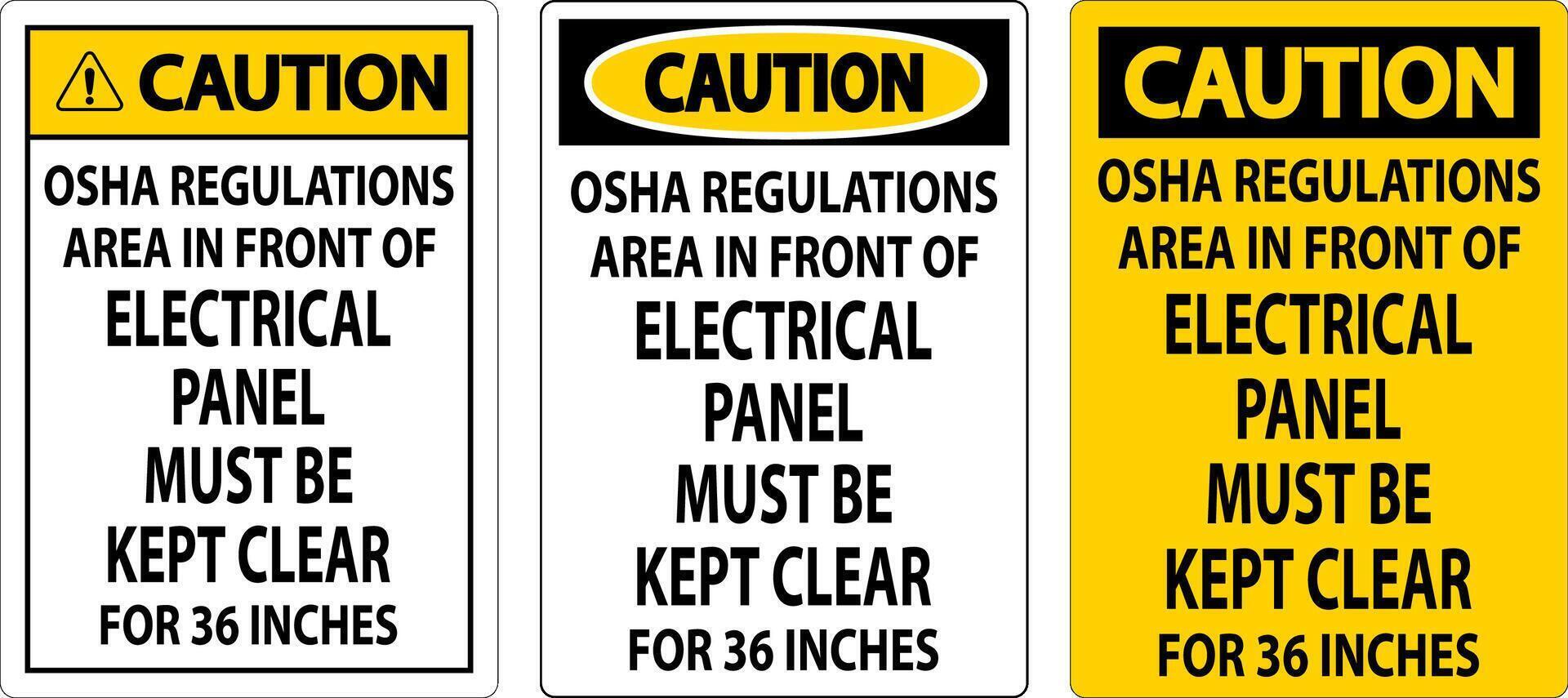 Caution Sign Osha Regulations - Area In Front Of Electrical Panel Must Be Kept Clear For 36 Inches vector
